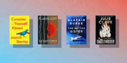 "Consider Yourself Kissed" by Jessican Stanley / "Flashlight" by Susan Choi / "The Better Sister" by Alafair Burke / "The Ghostwriter" by Julie Clark